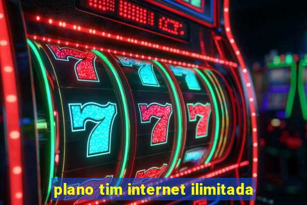 plano tim internet ilimitada